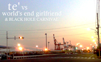 te'@vs@world's end girlfriend & BLACK HOLE CARNIVAL